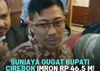 Sunjaya Gugat Bupati Cirebon Imron Rp. 46,5 Milyar, Ada Apa ?