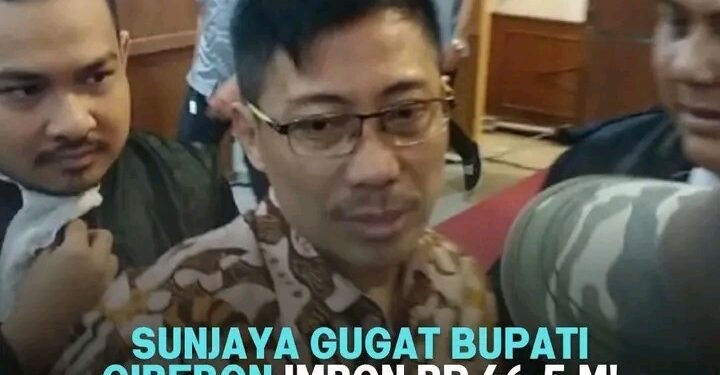 Sunjaya Gugat Bupati Cirebon Imron Rp. 46,5 Milyar, Ada Apa ?